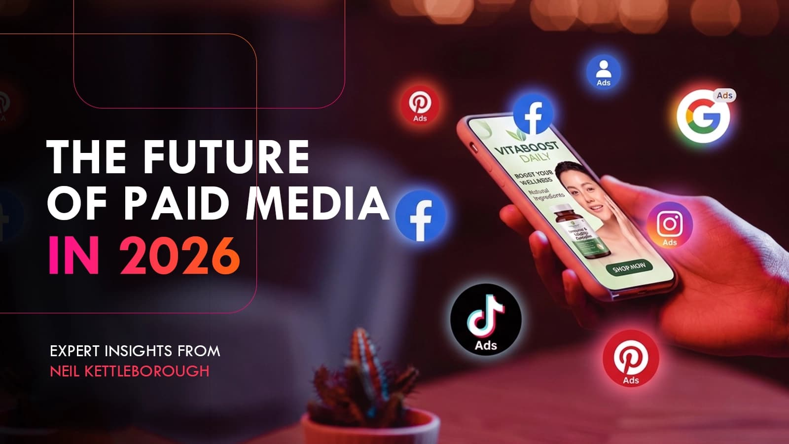 The Future of Paid Media in 2026: Expert Insights from Neil Kettleborough