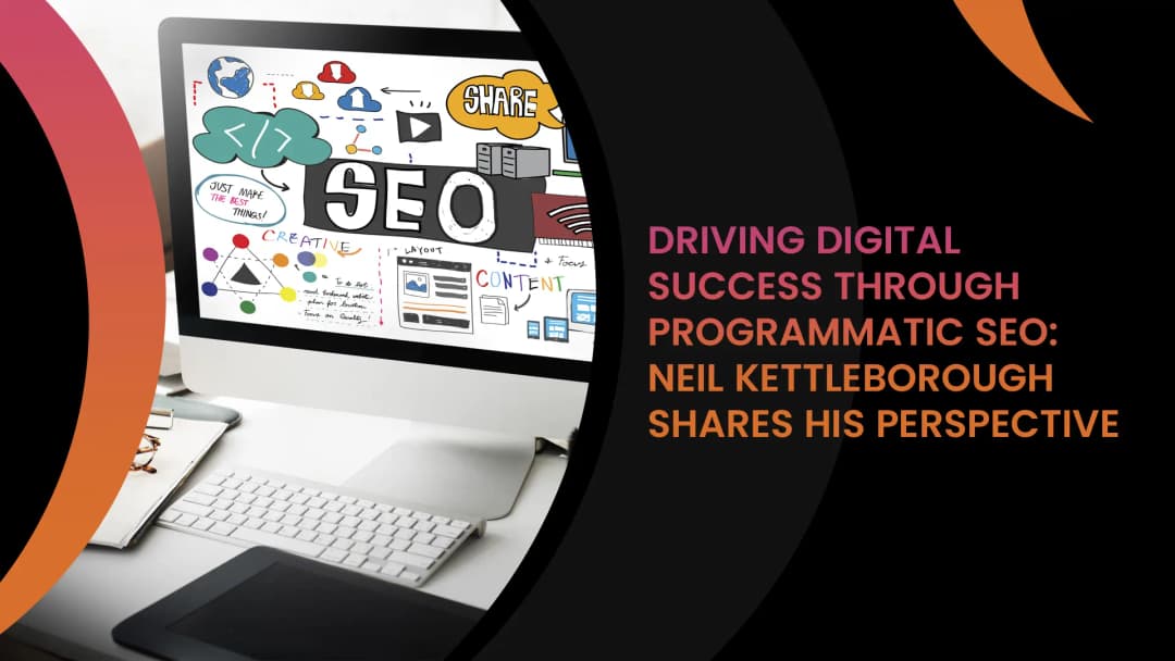Driving Digital Success through Programmatic SEO: Neil Kettleborough Shares His Perspective